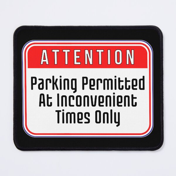 Item preview, ATTENTION:  Parking Permitted At Inconvenient Times Only - funny warning signs designed and sold by DesignsFromTW-S.