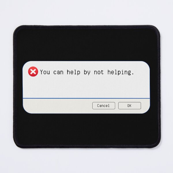 Item preview, UNEXPECTED ERROR: You can help by not helping. - funny computer signs designed and sold by DesignsFromTW-S.