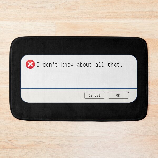Item preview, UNEXPECTED ERROR:  I don't know about all that. - funny computer signs designed and sold by DesignsFromTW-S.