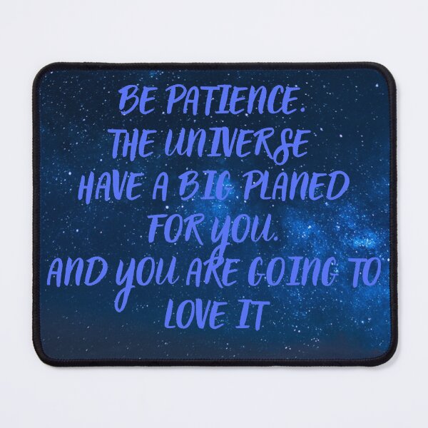 Item preview, BE PATIENT, THE UNIVERSE HAVE A BIG PLANED FOR YOU. designed and sold by goksugurkan.