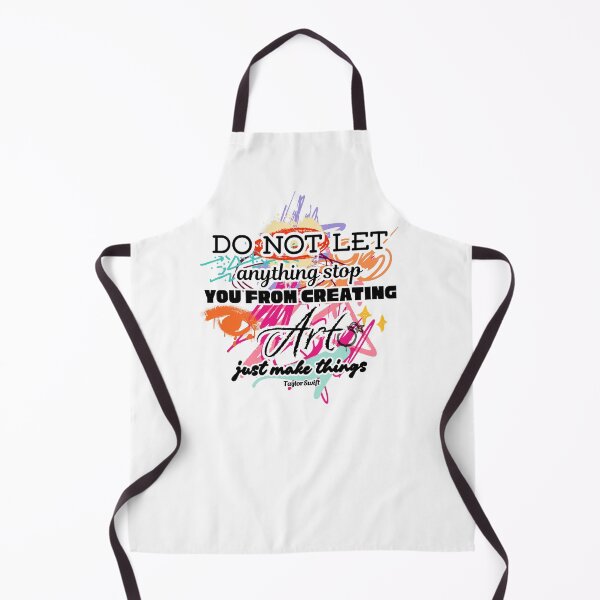 Item preview, Do Not Let Anything Stop You From Creating Art Just Make Things Taylor Swift Quote designed and sold by The Things That I Love.