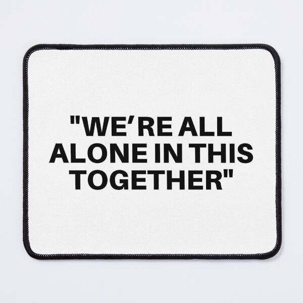 Item preview, "We're All Alone In This Together" designed and sold by 1xstonee-shop.