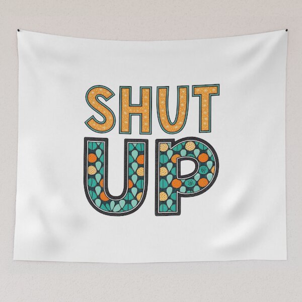 Item preview, Shut up designed and sold by nimmitrends.