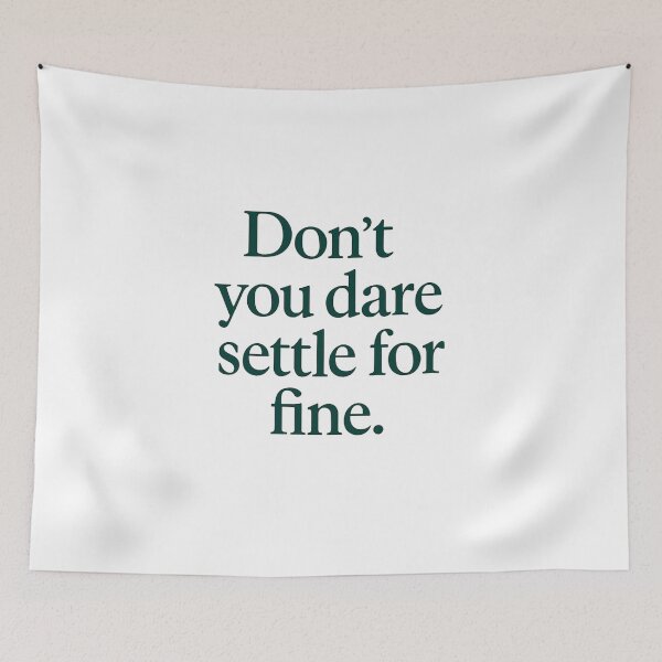 Item preview, Don’t You Dare Settle for Fine designed and sold by BackstopAndCo.