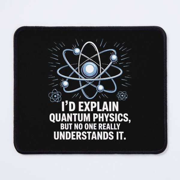 Item preview, I'd explain quantum physics, but no one really understands it designed and sold by NoetherSym.