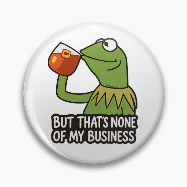 Item preview, Kermit Sipping Tea Meme – But That’s None of My Business designed and sold by PosterFuel.