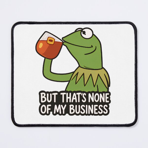 Item preview, Kermit Sipping Tea Meme – But That’s None of My Business designed and sold by PosterFuel.