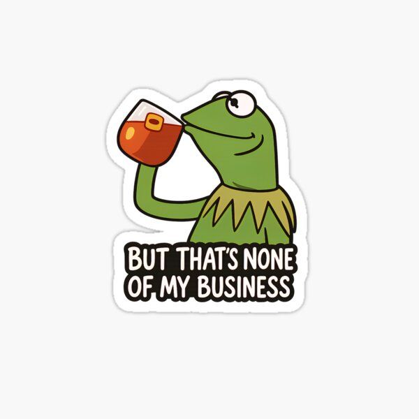 Item preview, Kermit Sipping Tea Meme – But That’s None of My Business designed and sold by PosterFuel.