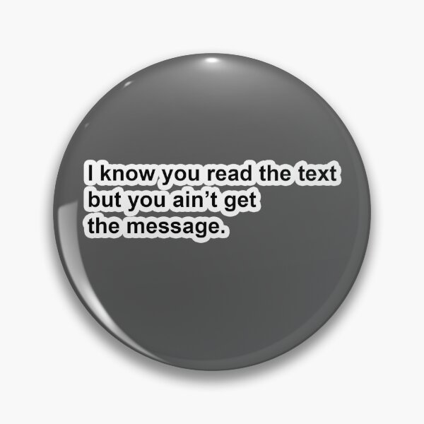 Item preview, I know you read the text but you ain't get the message. designed and sold by DonPerignon.