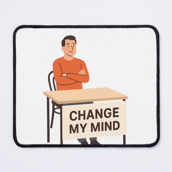 Item preview, Change My Mind Meme – Classic Debate designed and sold by PosterFuel.