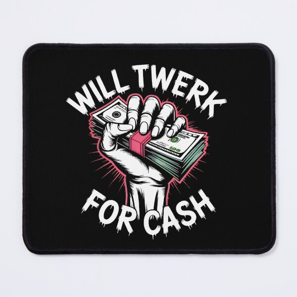 Item preview, Will twerk for cash designed and sold by SidTastic .