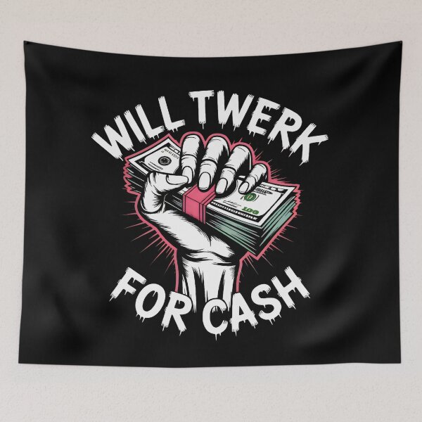 Item preview, Will twerk for cash designed and sold by SidTastic .