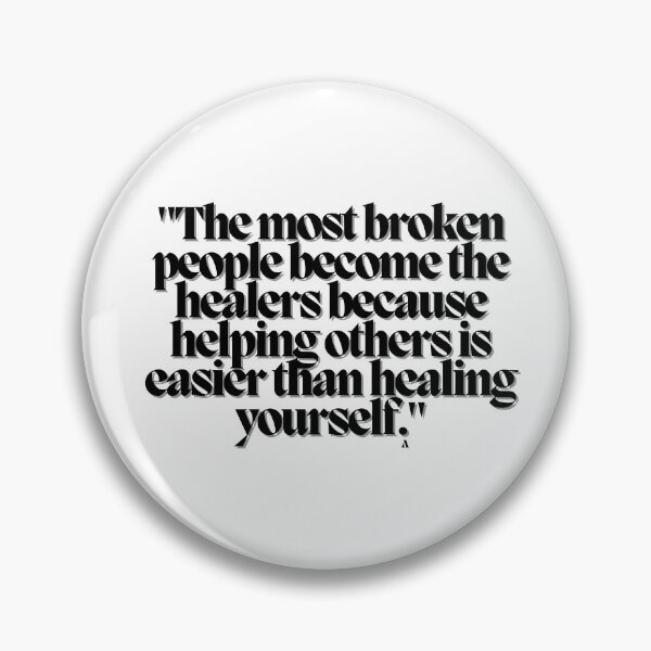 Item preview, The most broken people become the healers because helping others is easier than healing yourself. designed and sold by Finds.