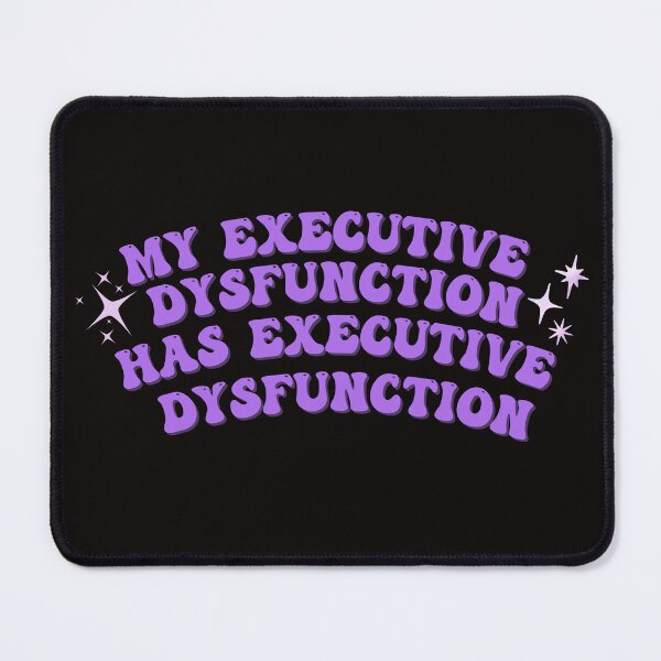 Item preview, My executive dysfunction has executive dysfunction designed and sold by homochaotic.