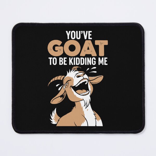 Item preview, You've goat to be kidding me designed and sold by Amir Faysal.