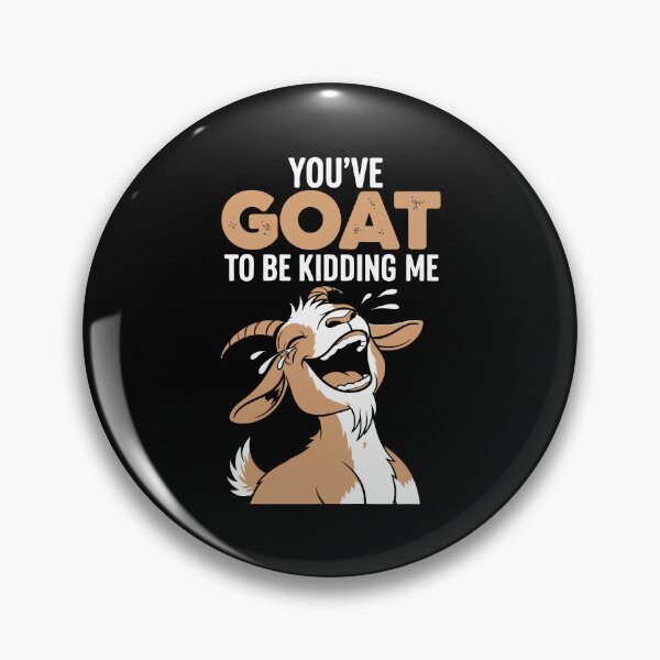 Item preview, You've goat to be kidding me designed and sold by Amir Faysal.