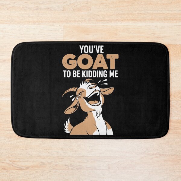 Item preview, You've goat to be kidding me designed and sold by Amir Faysal.