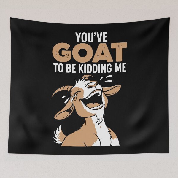 Item preview, You've goat to be kidding me designed and sold by Amir Faysal.
