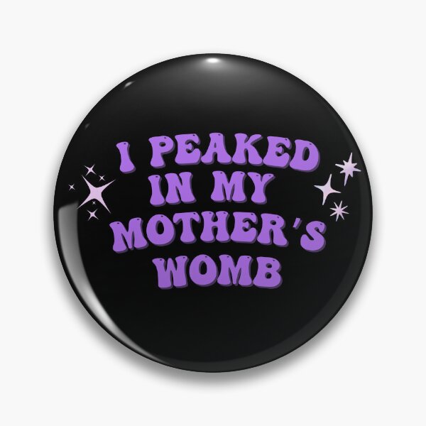 Item preview, I peaked in my mother's womb designed and sold by homochaotic.