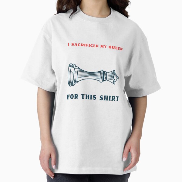 Item preview, I Sacrificed My Queen for This Shirt Chess Jokes designed and sold by Sarcastitch_Tees.