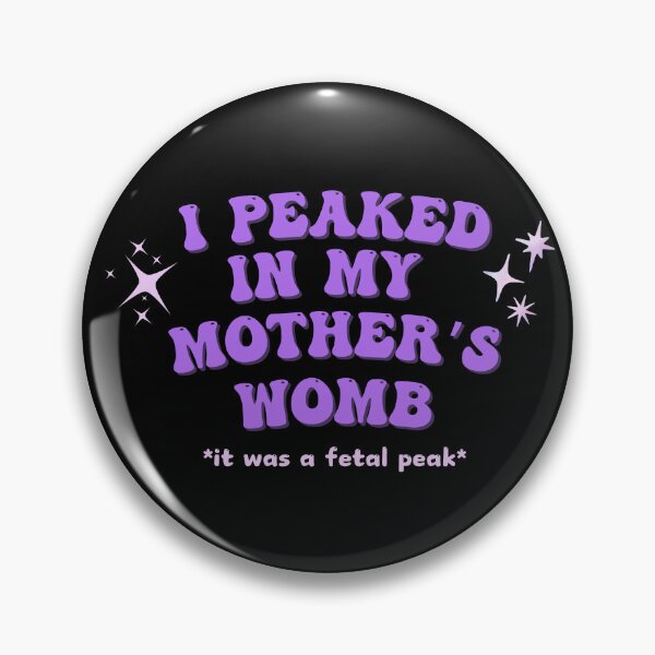 Item preview, I peaked in my mother's womb | Fetal Peak Edition designed and sold by homochaotic.