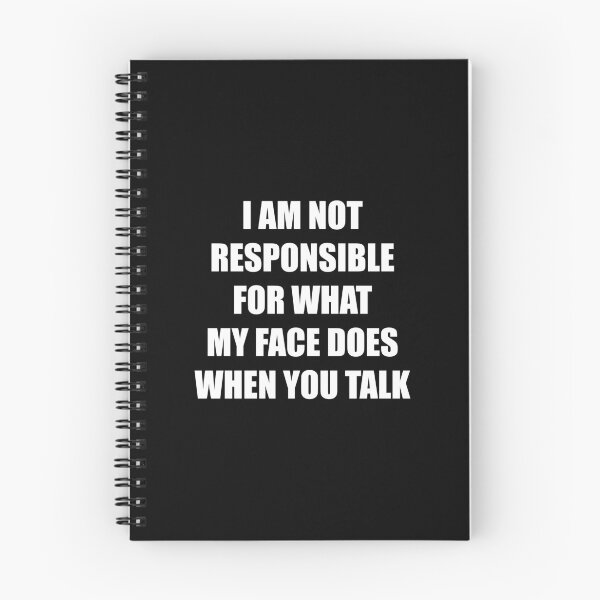 Item preview, I Am Not Responsible For what My Face Does When You Talk designed and sold by thetshirtworks.