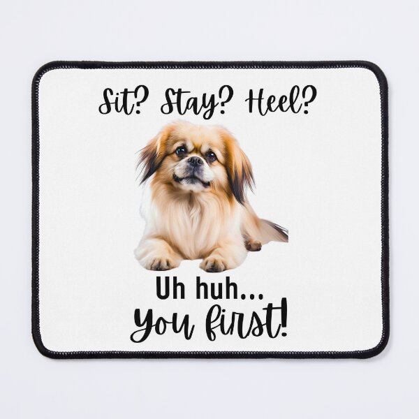 Item preview, Funny Pekingese Attitude – “Sit? Stay? Heel? Uh huh. You First!” | Sassy Small Dog Design designed and sold by Fredster1966.