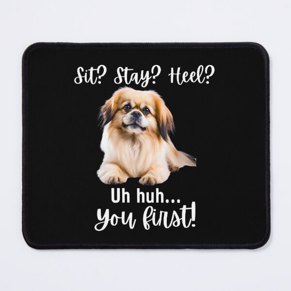 Item preview, Funny Pekingese Attitude – “Sit? Stay? Heel? Uh huh. You First!” | Sassy Small Dog Design designed and sold by Fredster1966.