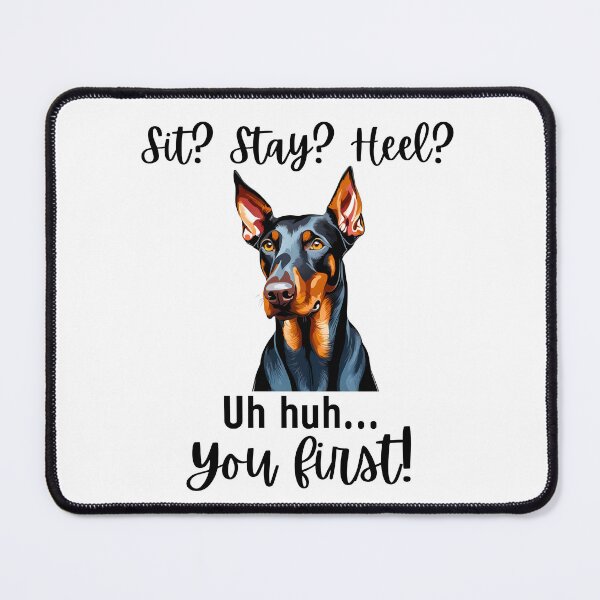 Item preview, Funny Doberman Pinscher – “Sit? Stay? Heel? Uh huh. You First!” | Sassy Disobedient Dog Design designed and sold by Fredster1966.