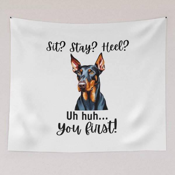 Item preview, Funny Doberman Pinscher – “Sit? Stay? Heel? Uh huh. You First!” | Sassy Disobedient Dog Design designed and sold by Fredster1966.