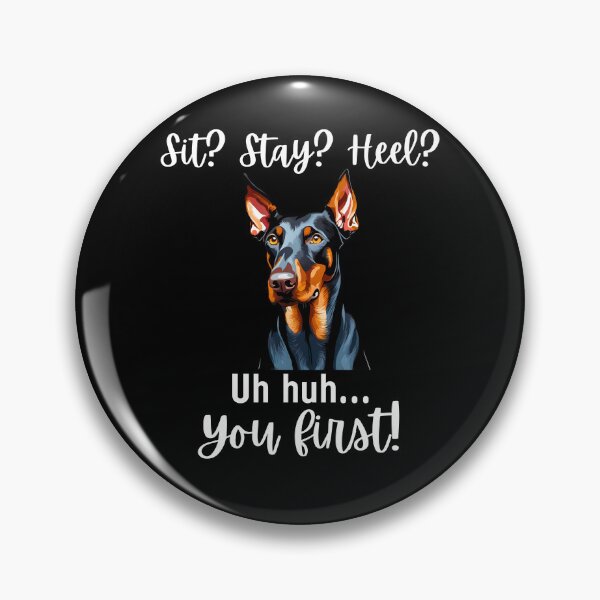Item preview, Funny Doberman Pinscher – “Sit? Stay? Heel? Uh huh. You First!” | Sassy Disobedient Dog Design designed and sold by Fredster1966.
