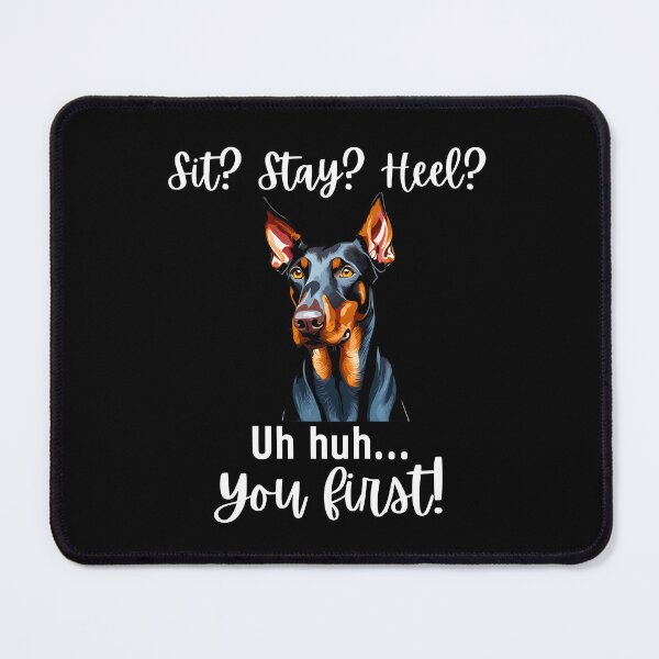 Item preview, Funny Doberman Pinscher – “Sit? Stay? Heel? Uh huh. You First!” | Sassy Disobedient Dog Design designed and sold by Fredster1966.