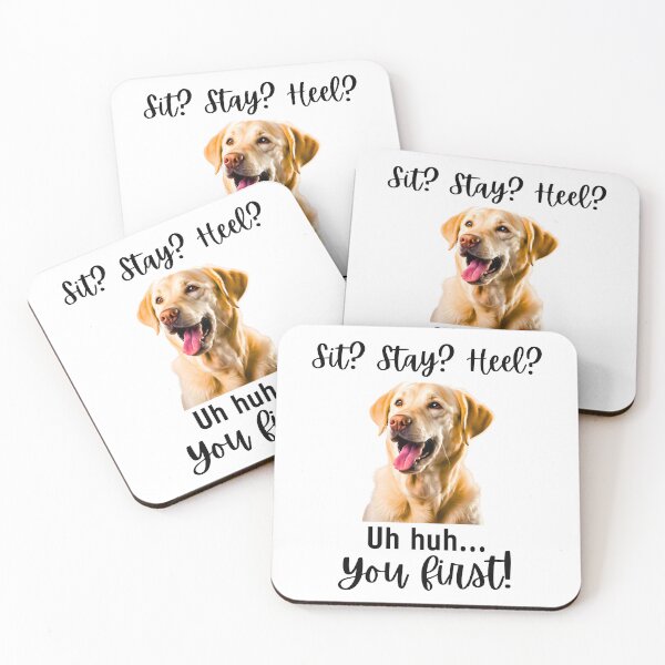 Item preview, Funny Labrador Retriever – “Sit? Stay? Heel? Uh huh. You First!” | Sassy Dog Attitude Design designed and sold by Fredster1966.