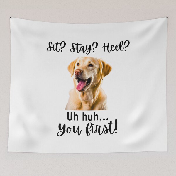 Item preview, Funny Labrador Retriever – “Sit? Stay? Heel? Uh huh. You First!” | Sassy Dog Attitude Design designed and sold by Fredster1966.
