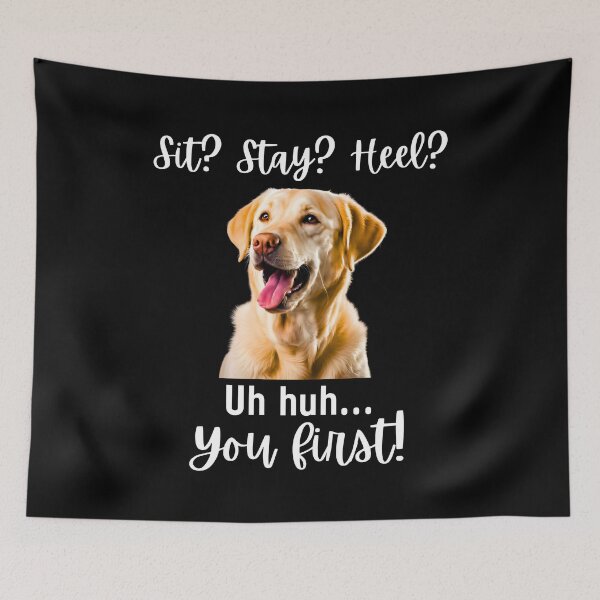 Item preview, Funny Labrador Retriever – “Sit? Stay? Heel? Uh huh. You First!” | Sassy Dog Attitude Design designed and sold by Fredster1966.
