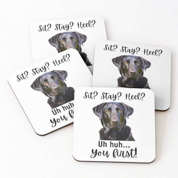 Item preview, Funny Labrador Retriever – “Sit? Stay? Heel? Uh huh. You First!” | Sassy Dog Attitude Design designed and sold by Fredster1966.