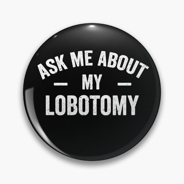 Item preview, Ask me about my lobotomy designed and sold by xfortvnatx.