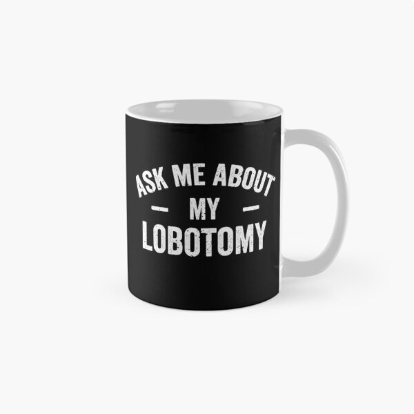 Item preview, Ask me about my lobotomy designed and sold by xfortvnatx.