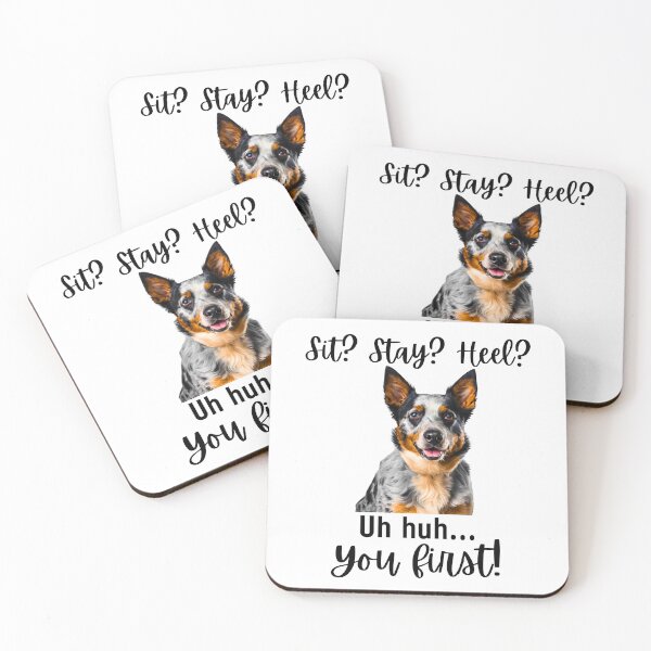 Item preview, Funny Blue Heeler – “Sit? Stay? Heel? Uh huh. You First!” | Sassy Herding Dog Attitude designed and sold by Fredster1966.