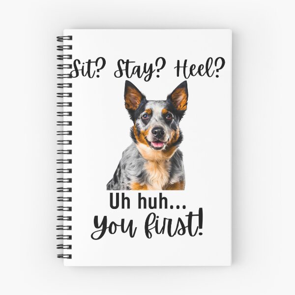 Item preview, Funny Blue Heeler – “Sit? Stay? Heel? Uh huh. You First!” | Sassy Herding Dog Attitude designed and sold by Fredster1966.