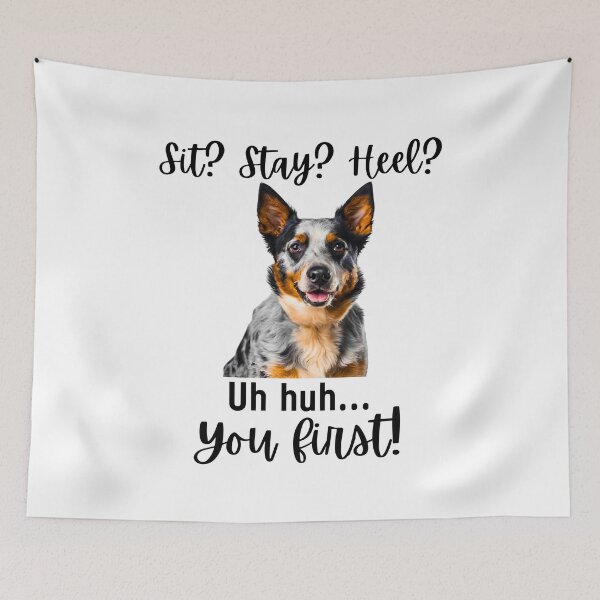 Item preview, Funny Blue Heeler – “Sit? Stay? Heel? Uh huh. You First!” | Sassy Herding Dog Attitude designed and sold by Fredster1966.