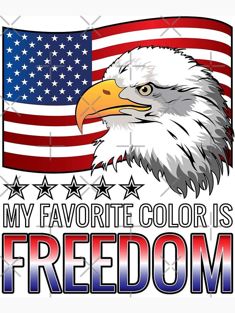 Freedom Eagle Flag My Favorite Color Is Freedom Poster for Sale by  ZNOVANNA