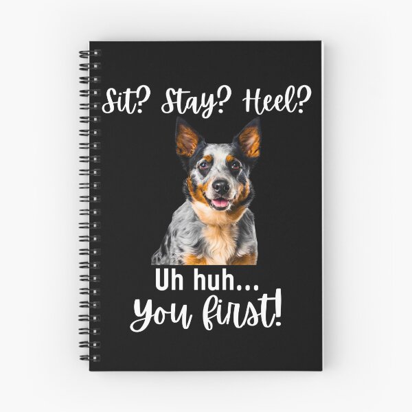Item preview, Funny Blue Heeler – “Sit? Stay? Heel? Uh huh. You First!” | Sassy Herding Dog Attitude designed and sold by Fredster1966.