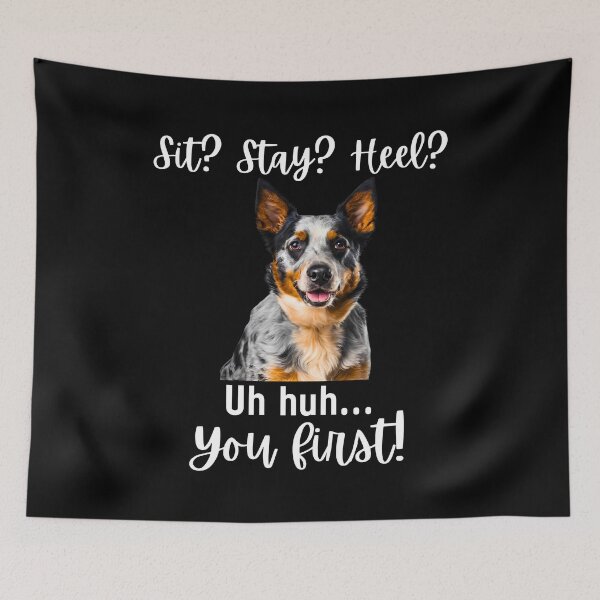 Item preview, Funny Blue Heeler – “Sit? Stay? Heel? Uh huh. You First!” | Sassy Herding Dog Attitude designed and sold by Fredster1966.