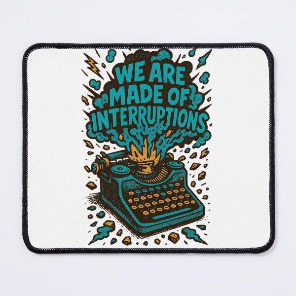Item preview, quote art we are made of interruption designed and sold by Claymore08.