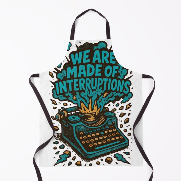 Item preview, quote art we are made of interruption designed and sold by Claymore08.