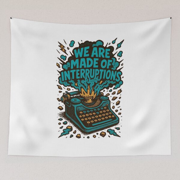 Item preview, quote art we are made of interruption designed and sold by Claymore08.