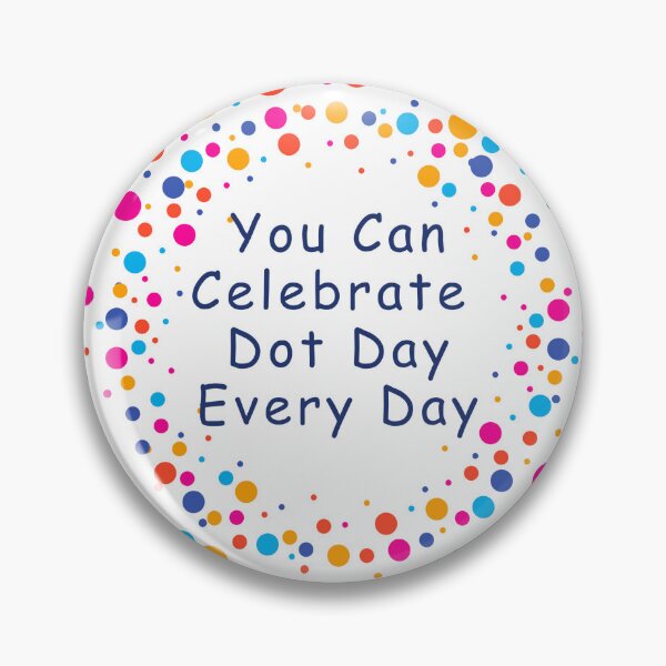Item preview, You Can Celebrate Dot Day Every Day designed and sold by LewpyG.