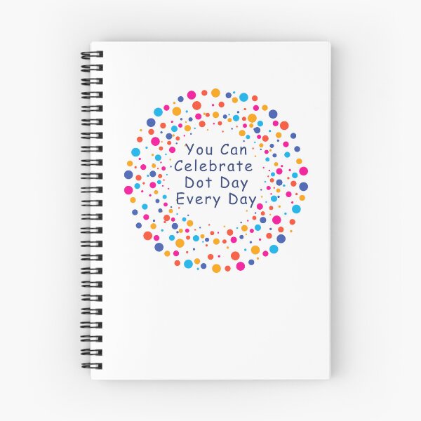 Item preview, You Can Celebrate Dot Day Every Day designed and sold by LewpyG.