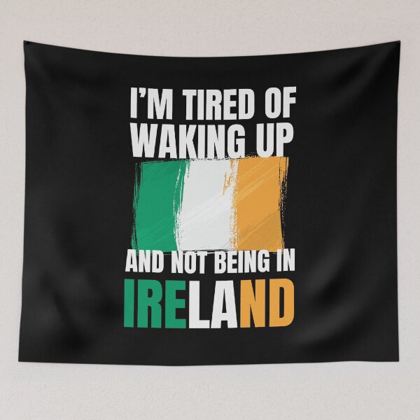 Item preview, I'm tired of waking up and not being in Ireland vacation designed and sold by snowry.
